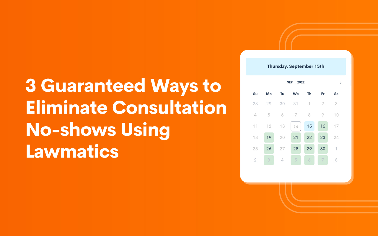 3 Guaranteed Ways to Eliminate Consultation No-shows Using Lawmatics