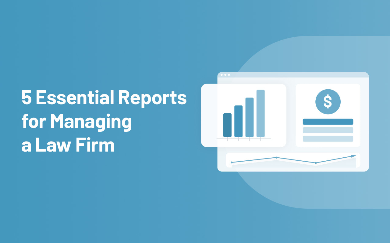 5 Essential Reports for Managing a Law Firm