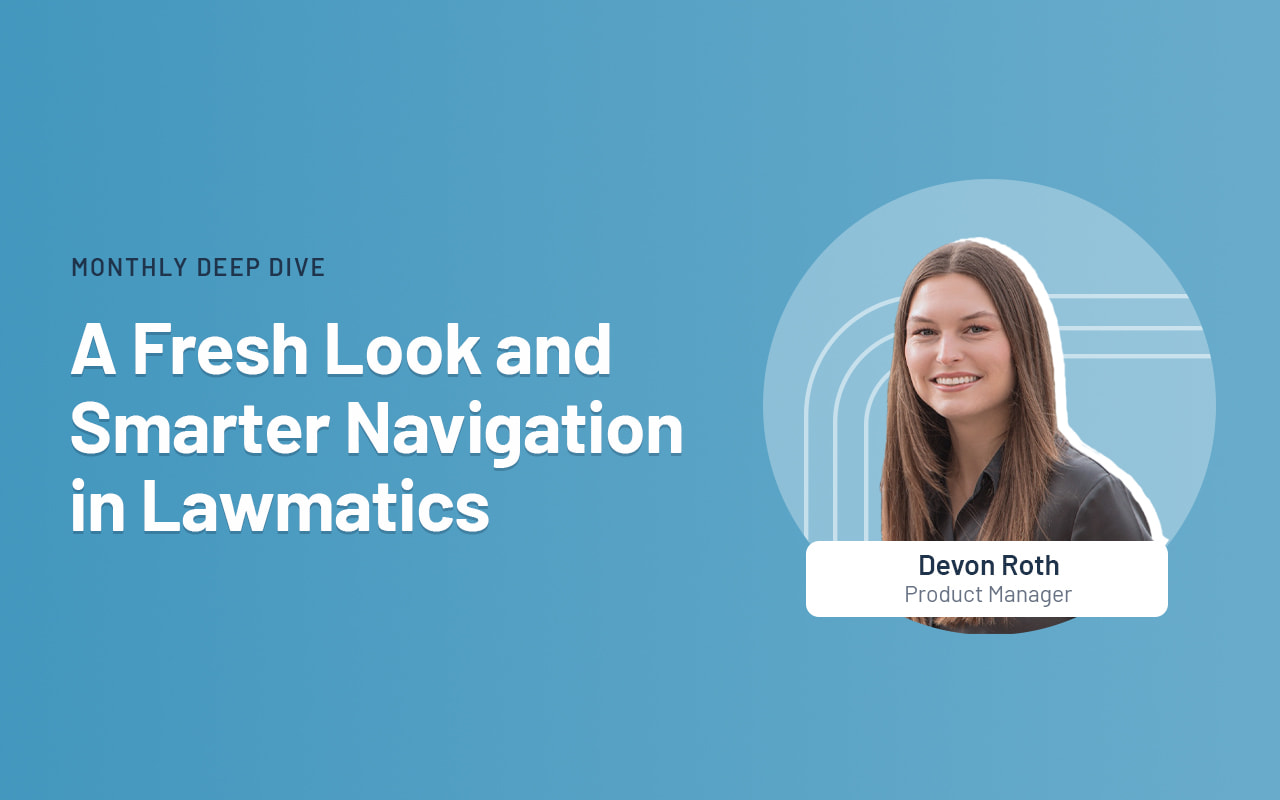 Deep Dive Recap: A Fresh Look and Smarter Navigation in Lawmatics